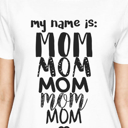 My Name Is Mom Womens White Crew Neck T-Shirt Funny for Grande