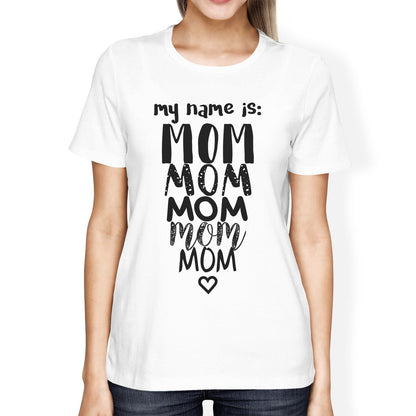 My Name Is Mom Womens White Crew Neck T-Shirt Funny for Grande