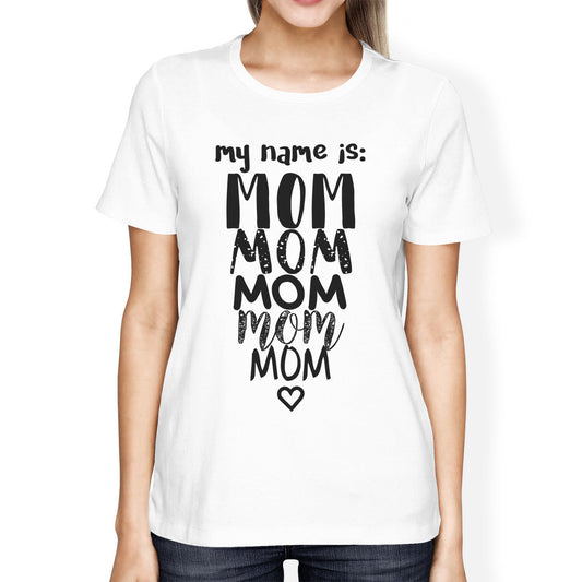 My Name Is Mom Womens White Crew Neck T-Shirt Funny for Grande